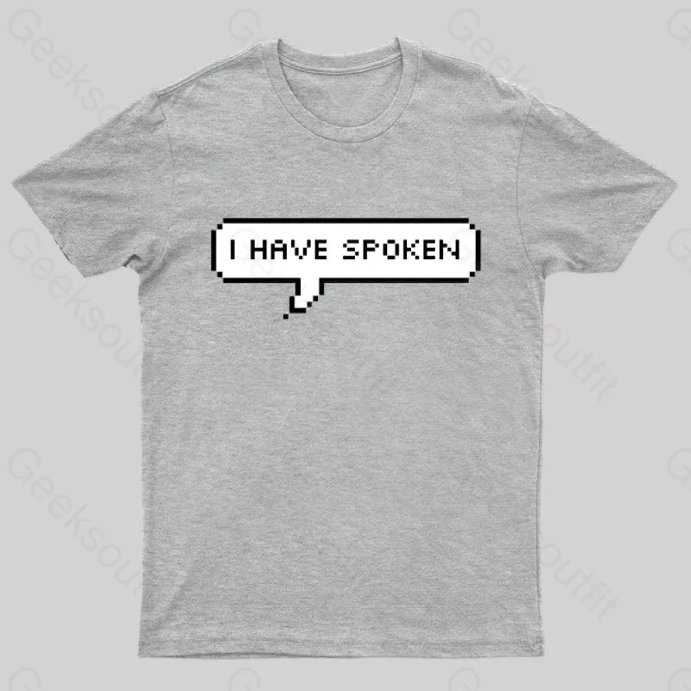 I Have Spoken Geek T-Shirt Grey / S