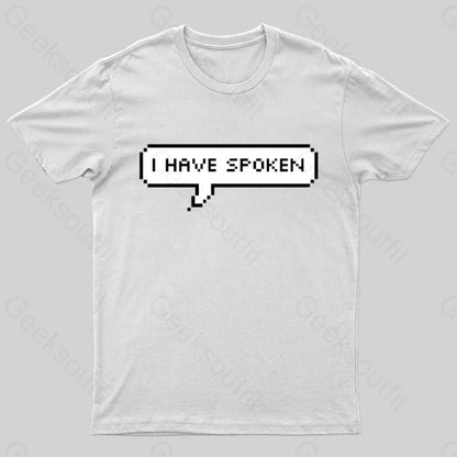 I Have Spoken Geek T-Shirt White / S