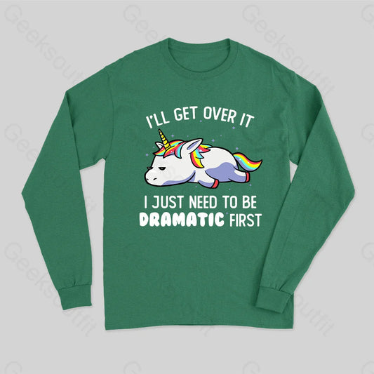 I Just Need To Be Dramatic Long Sleeve T-Shirt Green / S