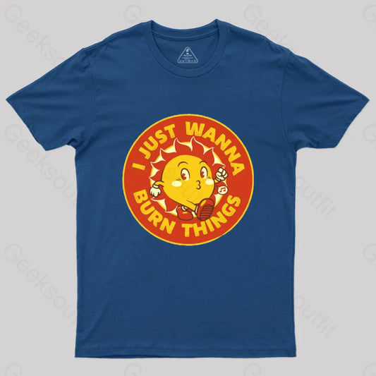 I Just Wanna Burn Things T-Shirt Navy / S