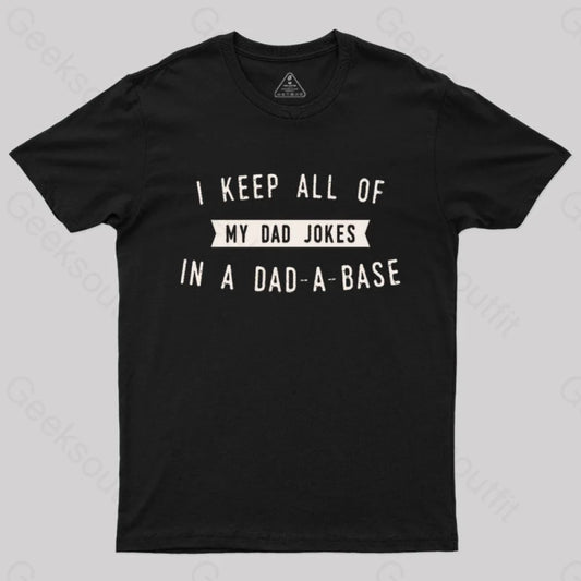 I Keep All Of My Dad Jokes In A Base Geek T-Shirt Black / S