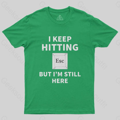 I keep hitting escape but I'm still here T-Shirt - Geeksoutfit