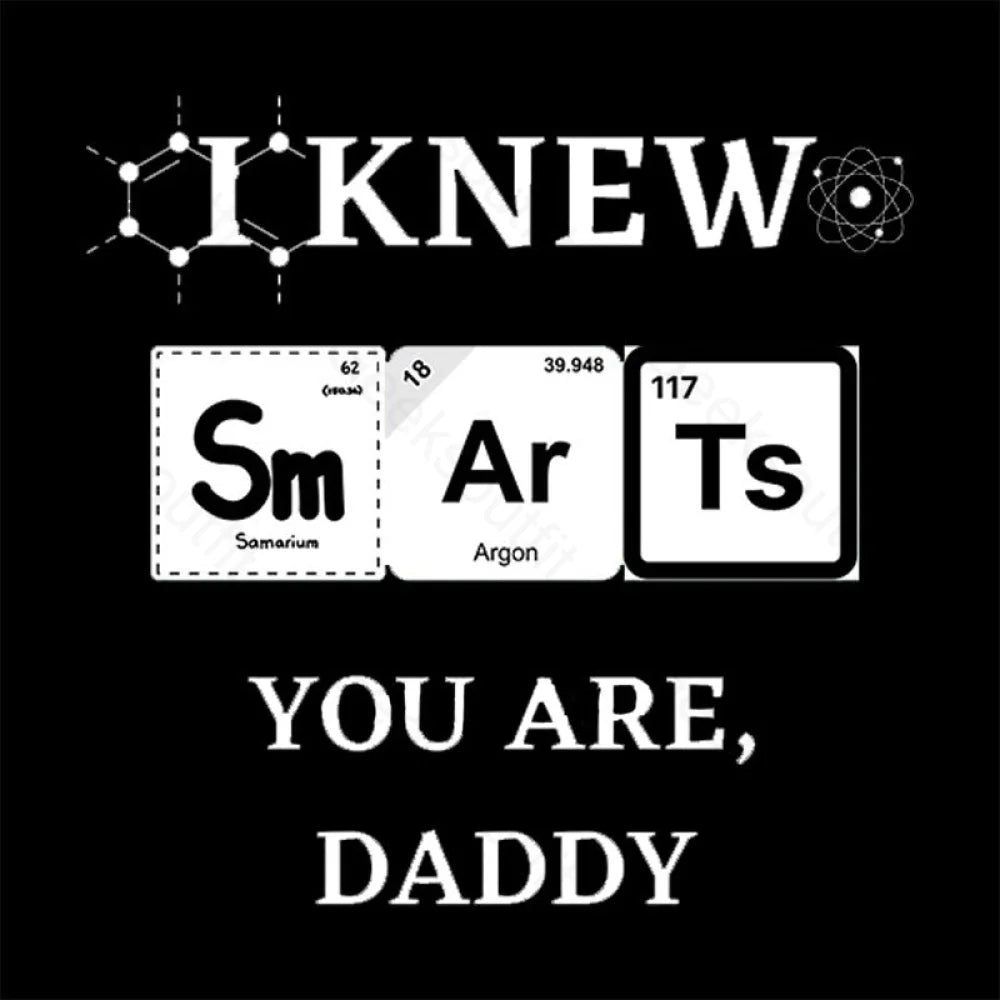 I Knew Smart You Are Daddy Geek T-Shirt