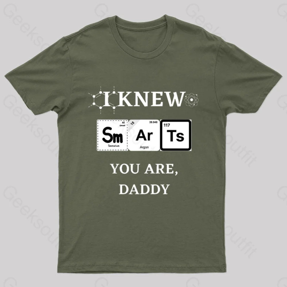 I Knew Smart You Are Daddy Geek T-Shirt Army Green / S