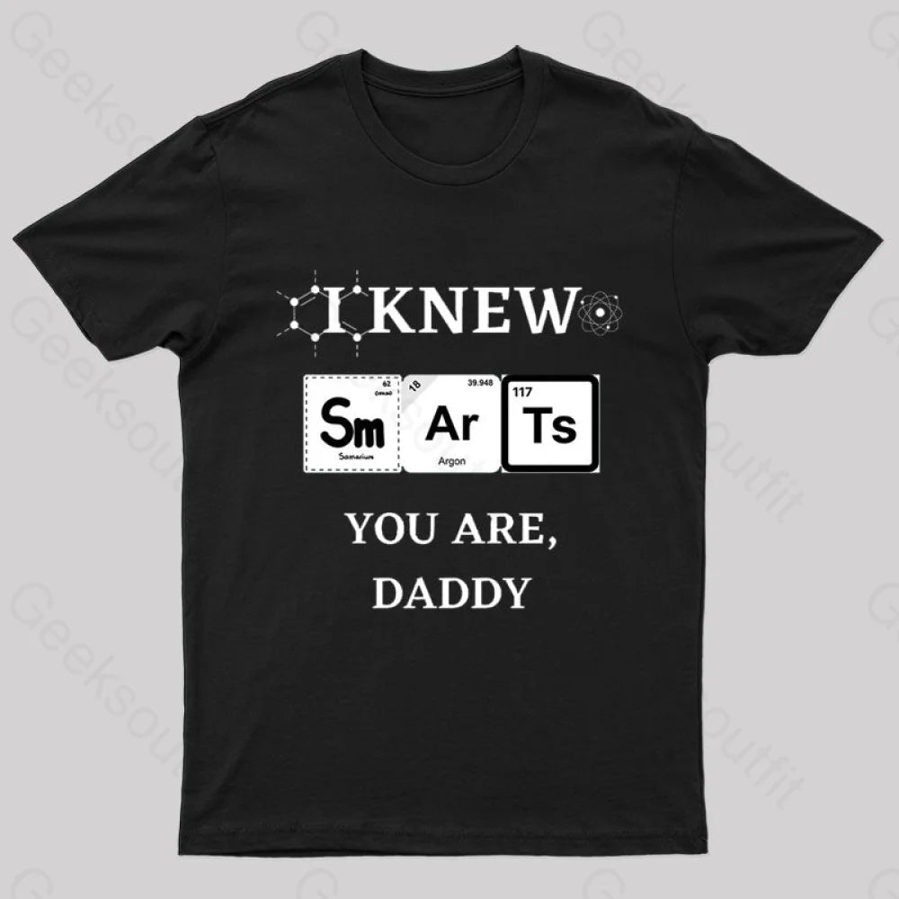 I Knew Smart You Are Daddy Geek T-Shirt Black / S