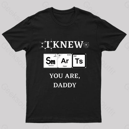 I Knew Smart You Are Daddy Geek T-Shirt Black / S