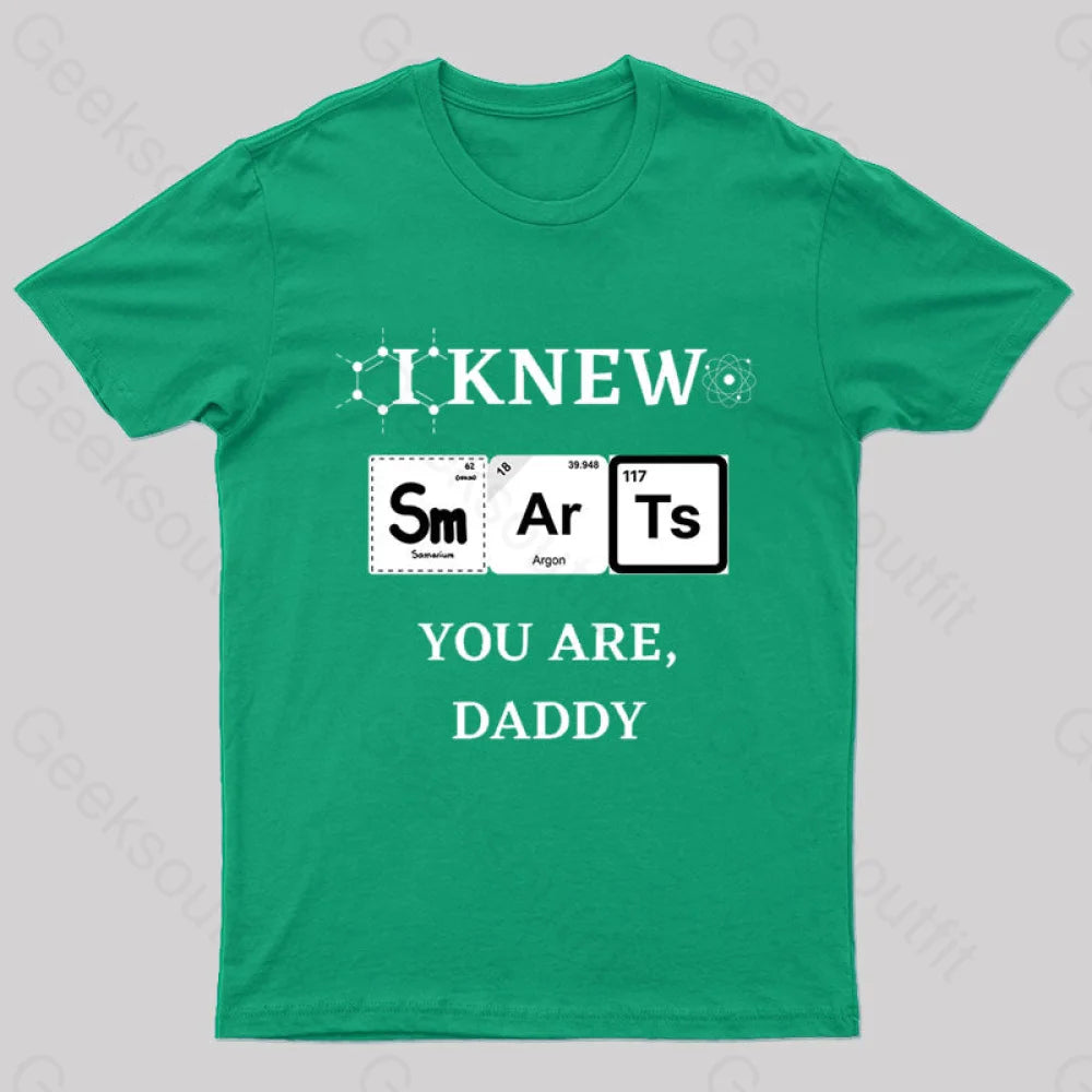 I Knew Smart You Are Daddy Geek T-Shirt Green / S