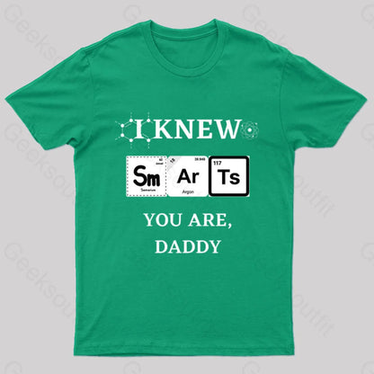 I Knew Smart You Are Daddy Geek T-Shirt Green / S