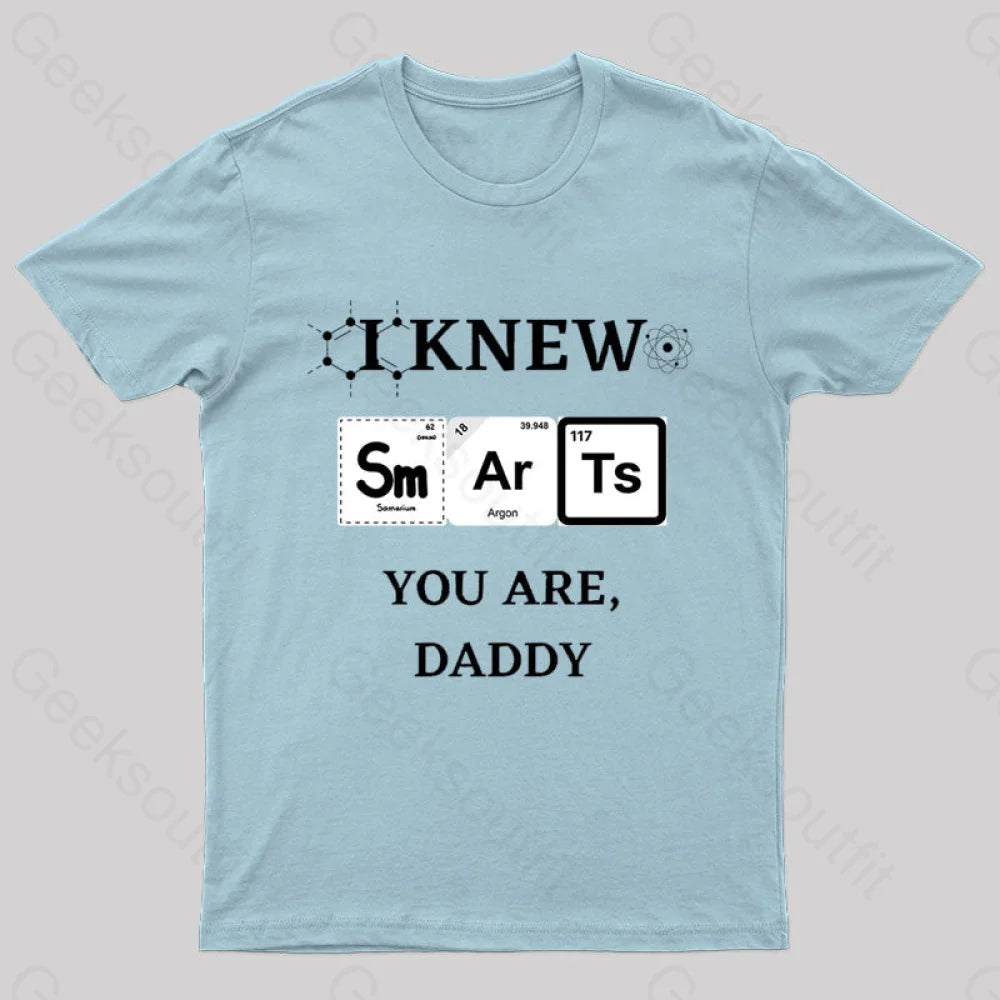 I Knew Smart You Are Daddy Geek T-Shirt Light Blue / S