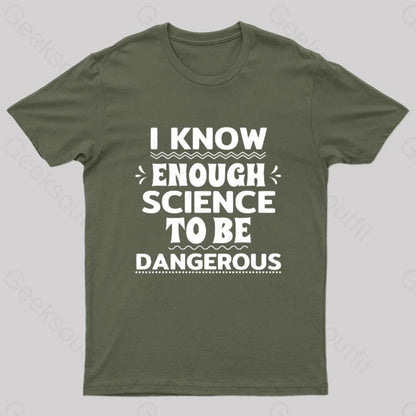 I Know Enough Science To Be Dangerous Geek T-Shirt Army Green / S