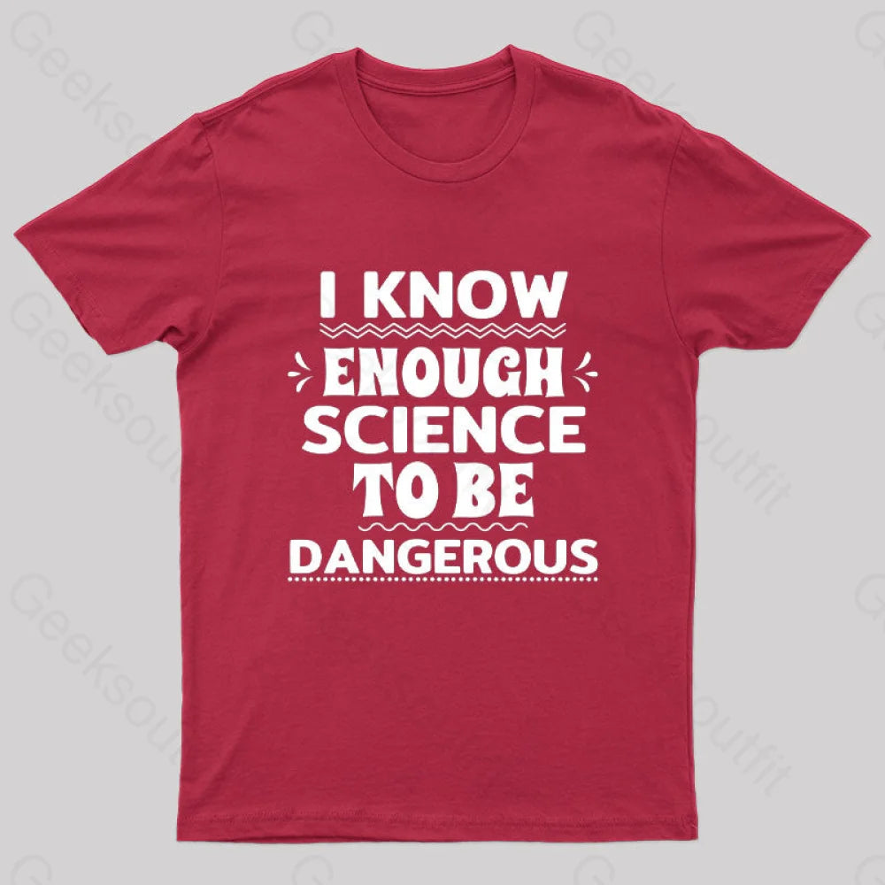 I Know Enough Science To Be Dangerous Geek T-Shirt Red / S