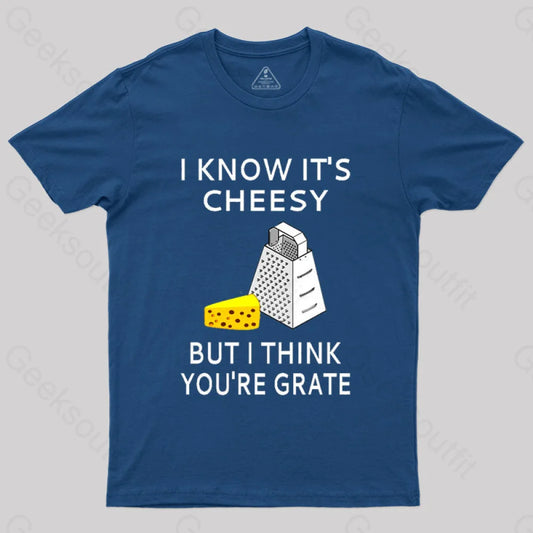 I Know It’s Cheesy But Think You’re Grate T-Shirt Navy / S