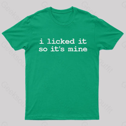 I Licked It So Its Mine Geek T-Shirt Green / S