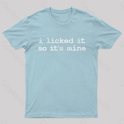 I Licked It So Its Mine Geek T-Shirt Light Blue / S