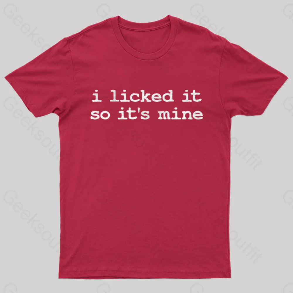 I Licked It So Its Mine Geek T-Shirt Red / S