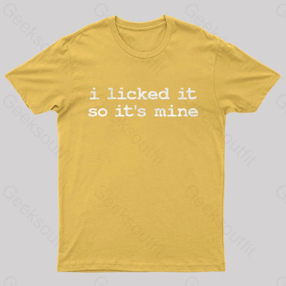 I Licked It So Its Mine Geek T-Shirt Yellow / S