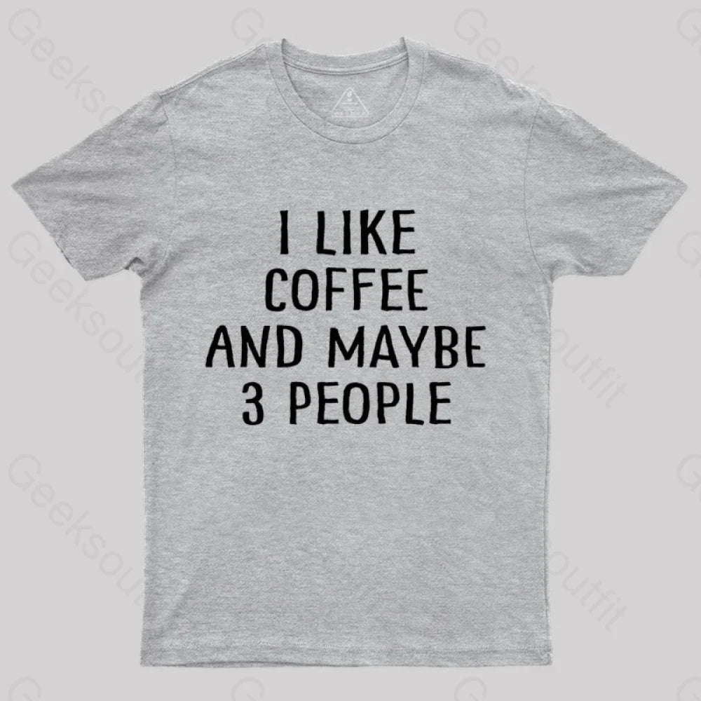 I Like Coffee And Maybe 3 People Nerd T-Shirt Grey / S