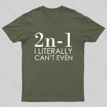 I Literally Can’t Even Geek T-Shirt Army Green / S