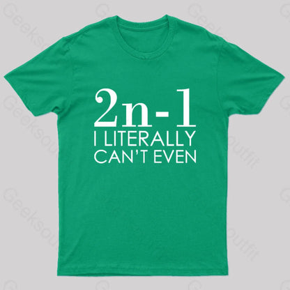 I Literally Can’t Even Geek T-Shirt Green / S