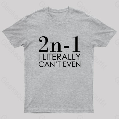 I Literally Can’t Even Geek T-Shirt Grey / S