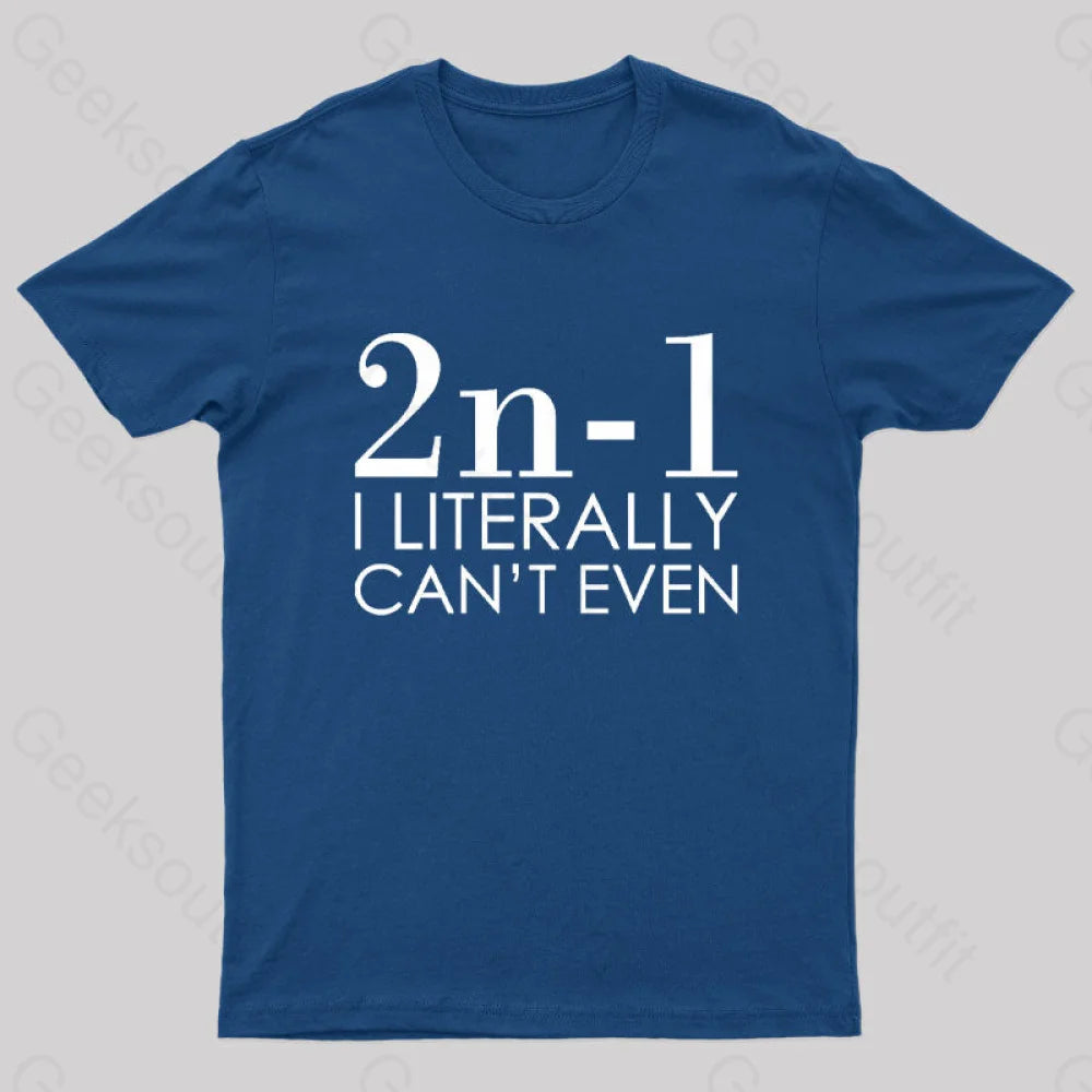 I Literally Can’t Even Geek T-Shirt Navy / S