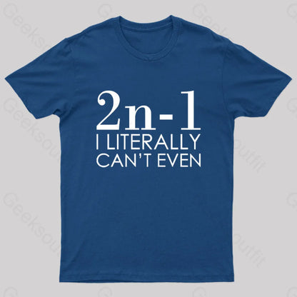 I Literally Can’t Even Geek T-Shirt Navy / S