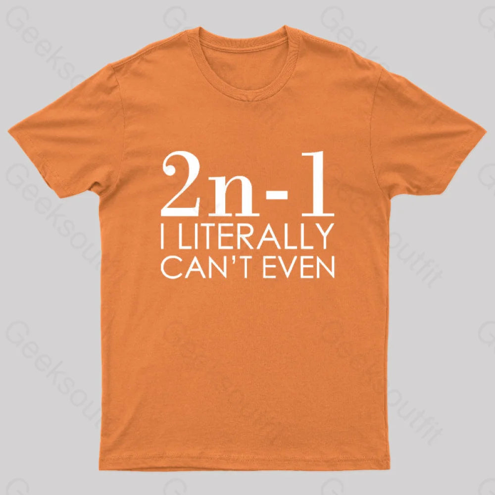 I Literally Can’t Even Geek T-Shirt Orange / S