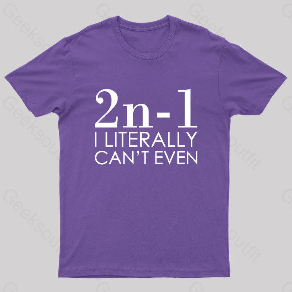 I Literally Can’t Even Geek T-Shirt Purple / S