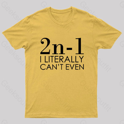 I Literally Can’t Even Geek T-Shirt Yellow / S