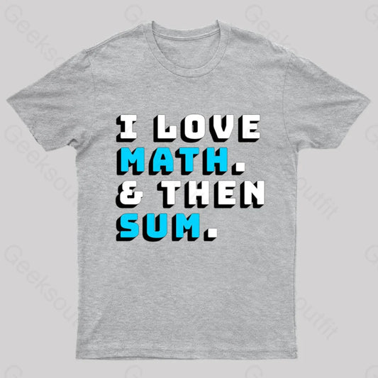 I Love Math And Then Sum Geek T-Shirt Grey / M