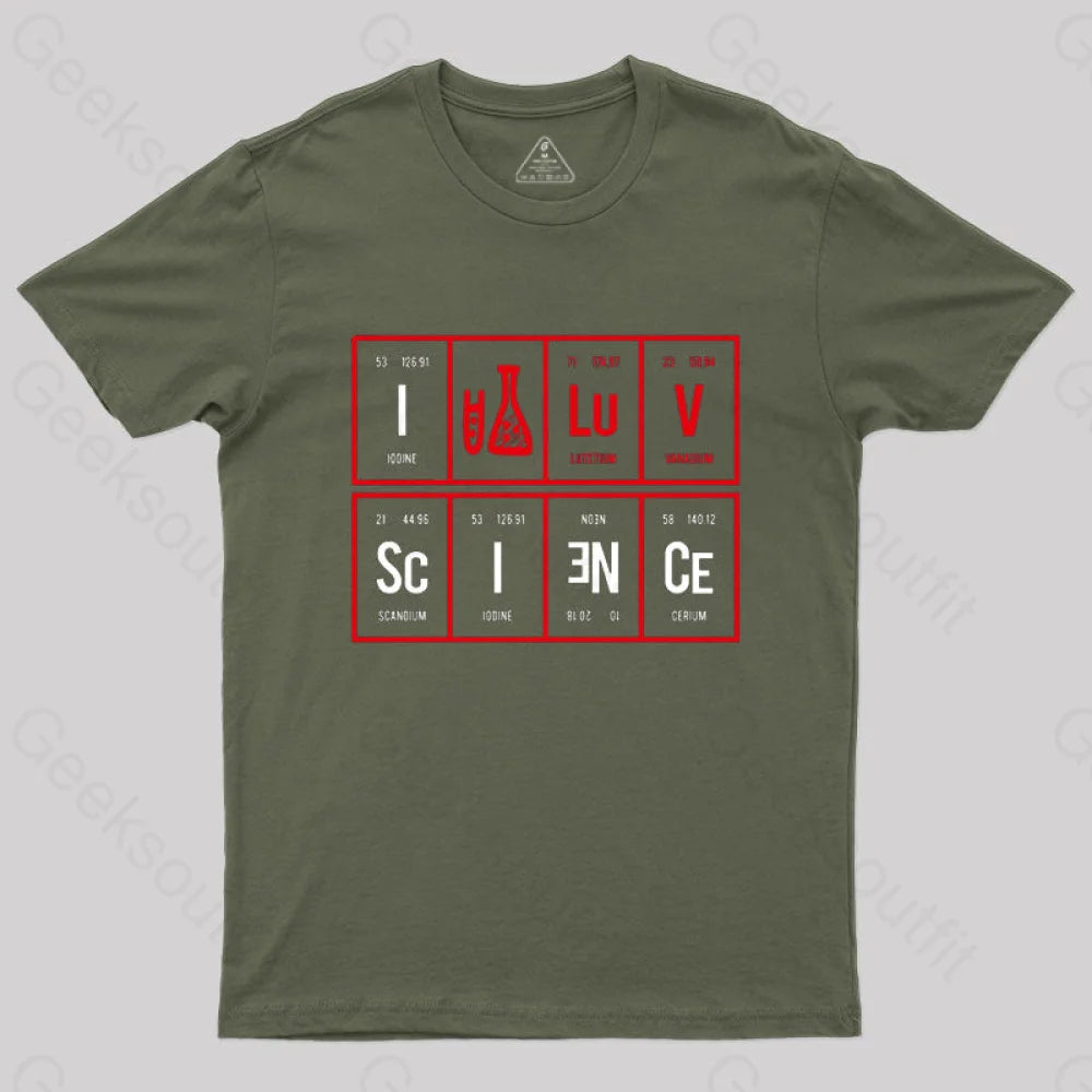 I Love Science T-Shirt Army Green / S