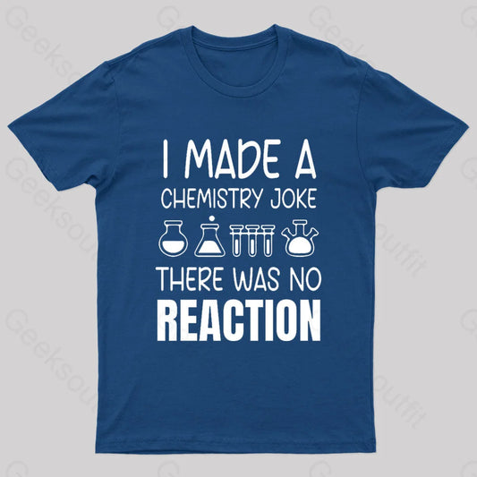 I Made A Chemistry Joke There Was No Reaction Nerd T-Shirt Navy / S