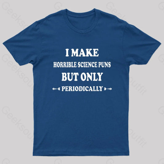 I Make Horrible Science Puns But Only Periodically Geek T-Shirt Navy / S