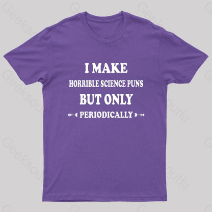 I Make Horrible Science Puns But Only Periodically Geek T-Shirt Purple / S