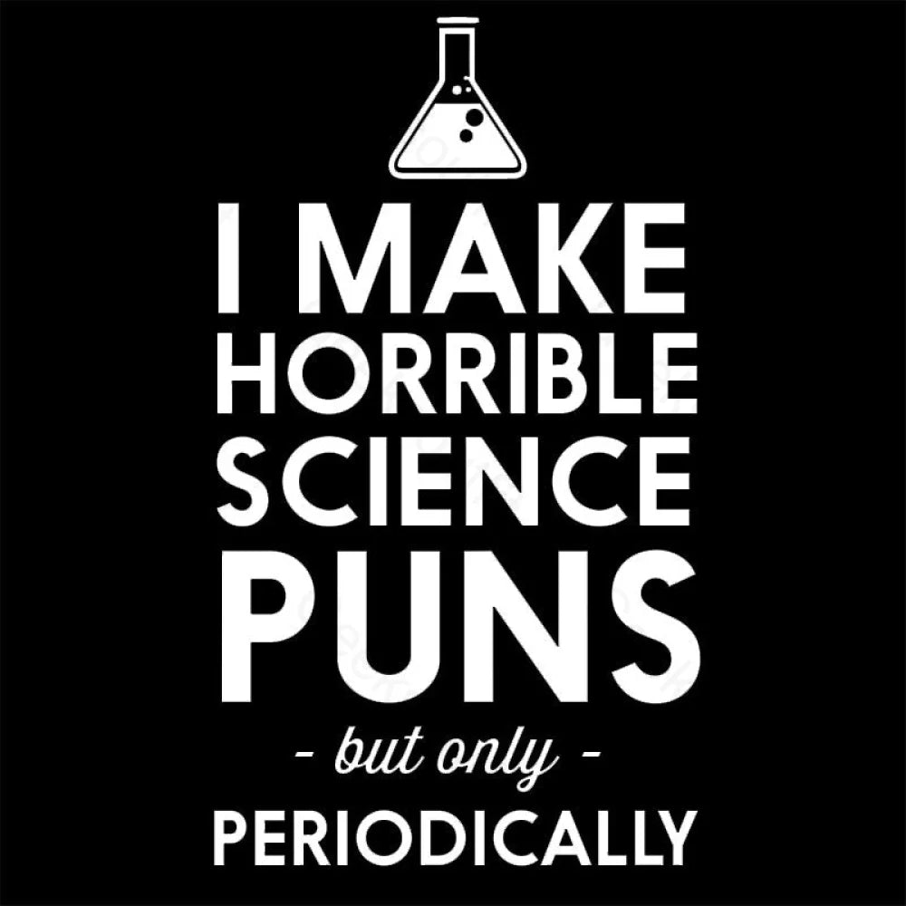 I Make Horrible Science Puns Geek T-Shirt