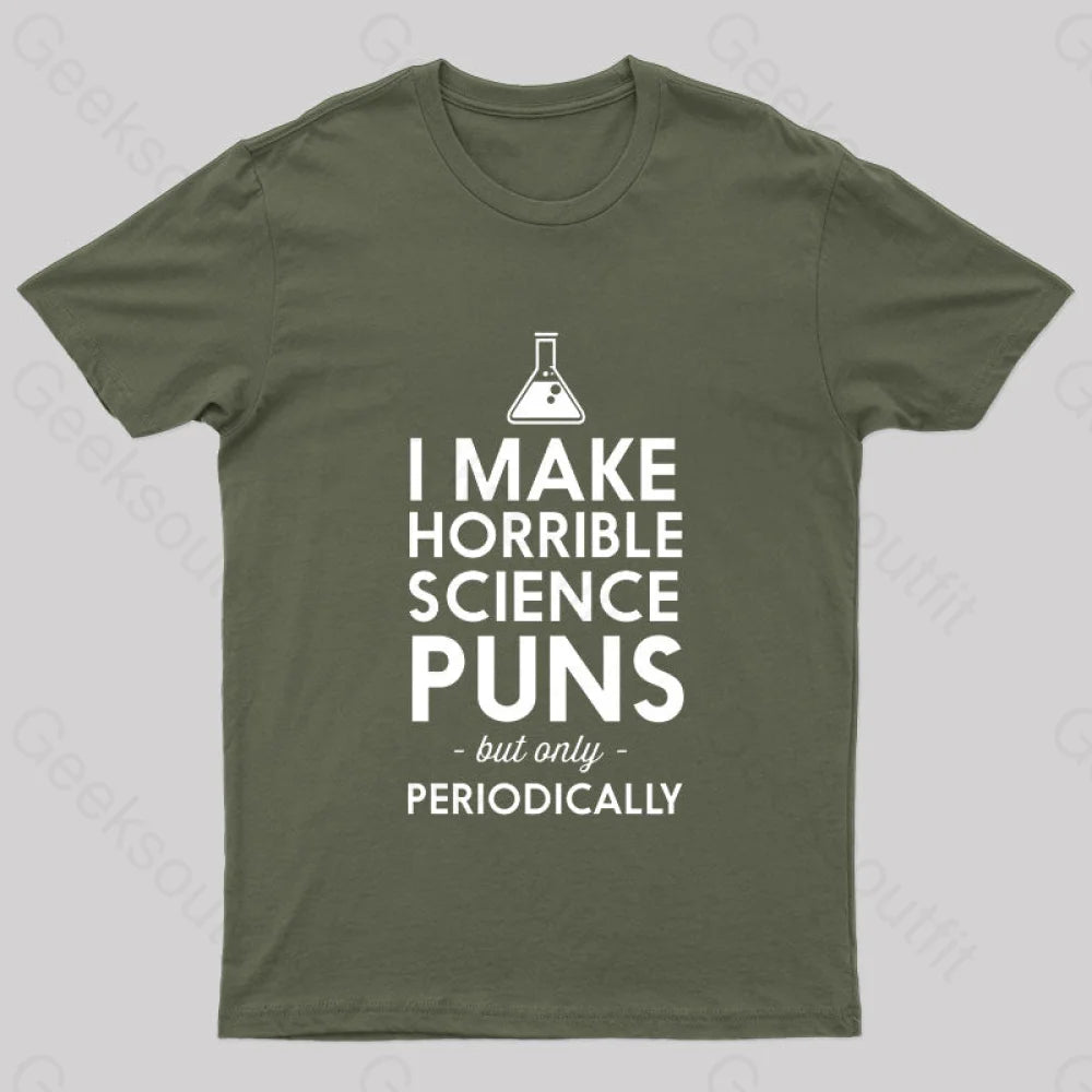 I Make Horrible Science Puns Geek T-Shirt Army Green / S