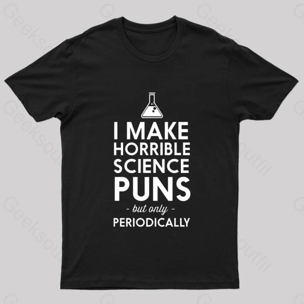 I Make Horrible Science Puns Geek T-Shirt Black / S