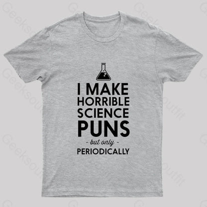 I Make Horrible Science Puns Geek T-Shirt Grey / S