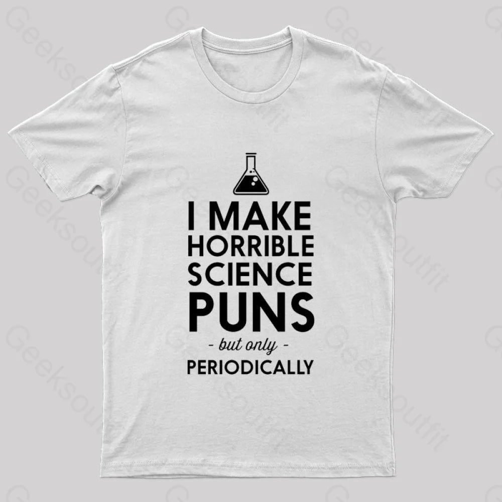 I Make Horrible Science Puns Geek T-Shirt White / S