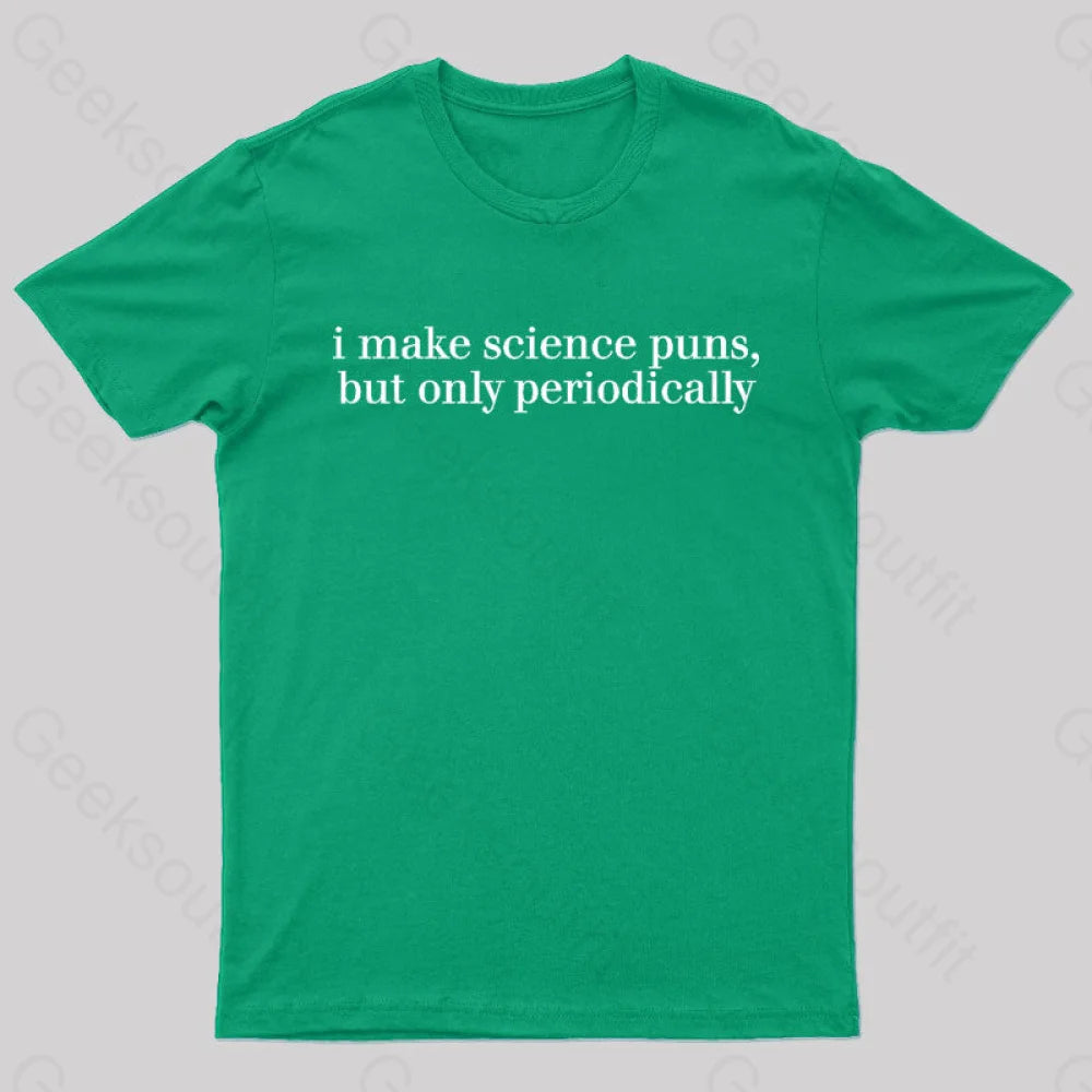 I Make Science Puns But Only Periodically Geek T-Shirt Green / S