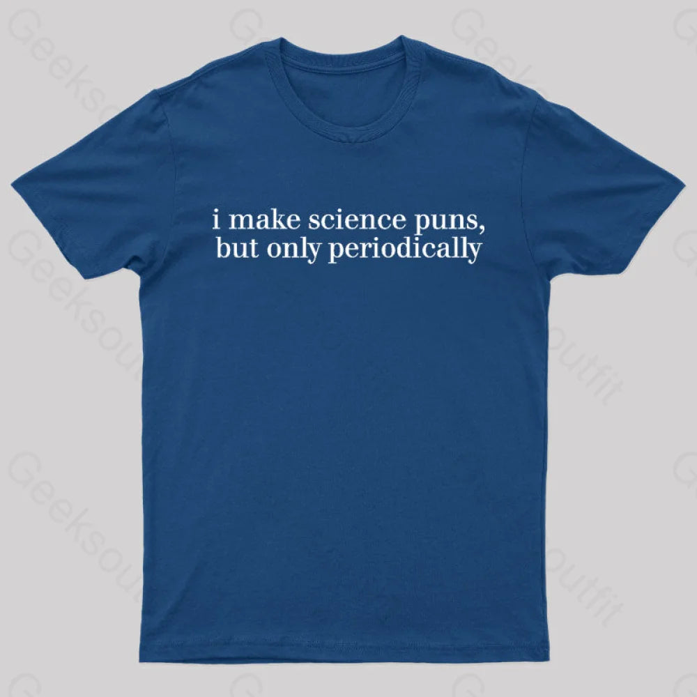 I Make Science Puns But Only Periodically Geek T-Shirt Navy / S