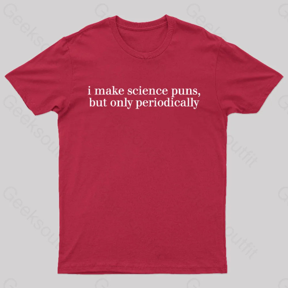 I Make Science Puns But Only Periodically Geek T-Shirt Red / S