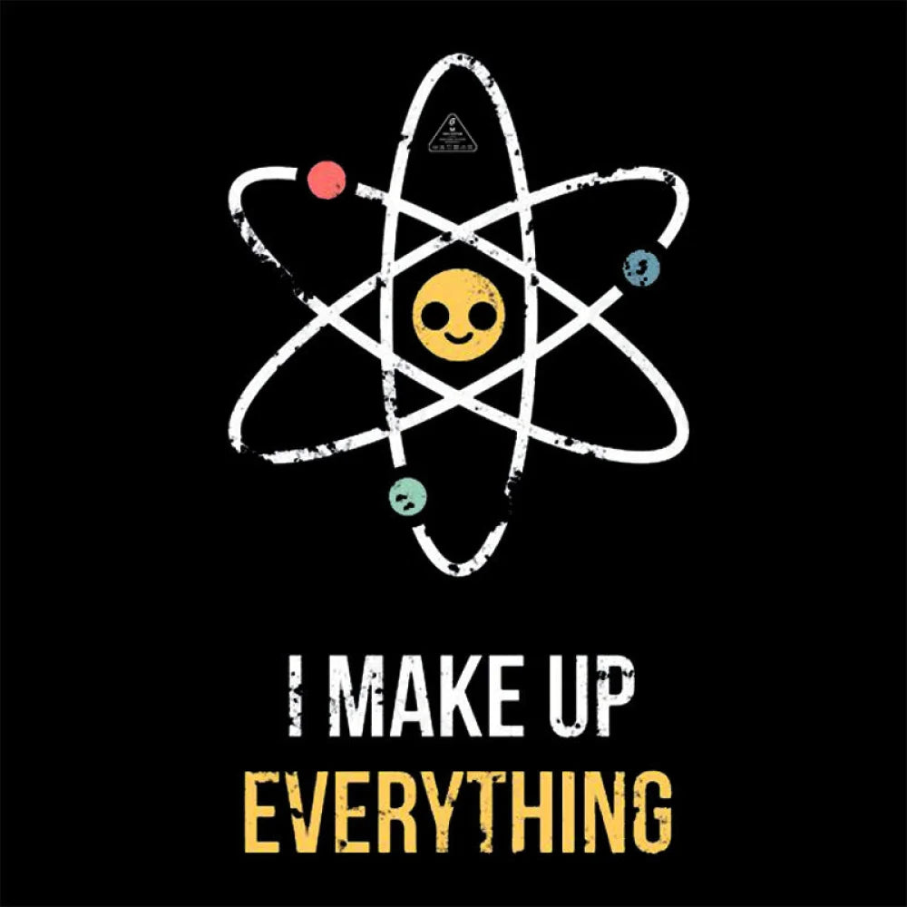 I Make Up Everything T-Shirt