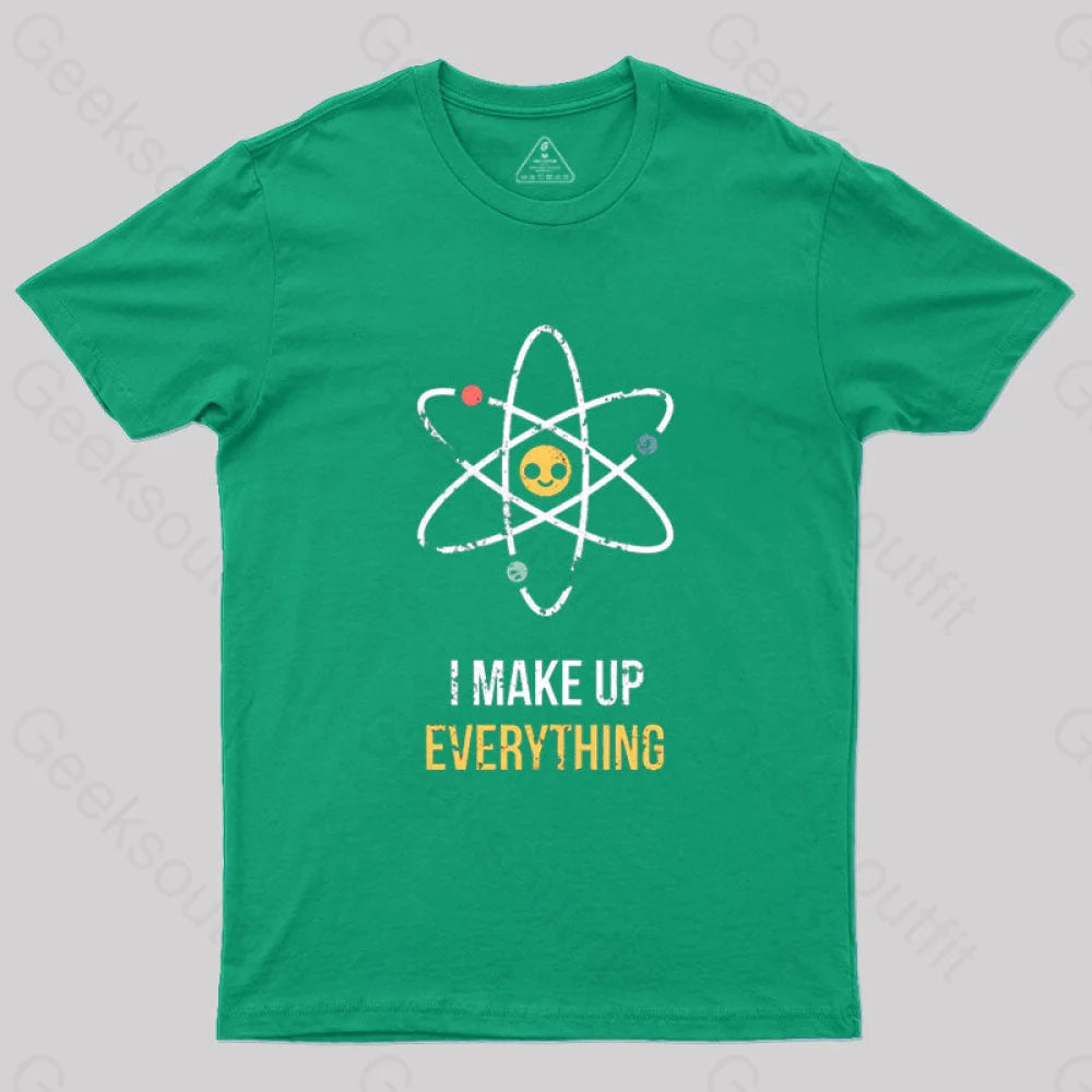 I Make Up Everything T-Shirt Green / S