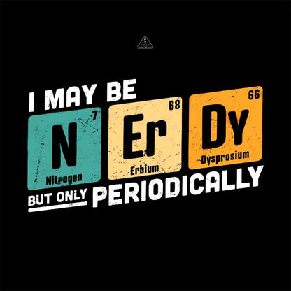 I May Be Nerdy But Only Periodically T-Shirt