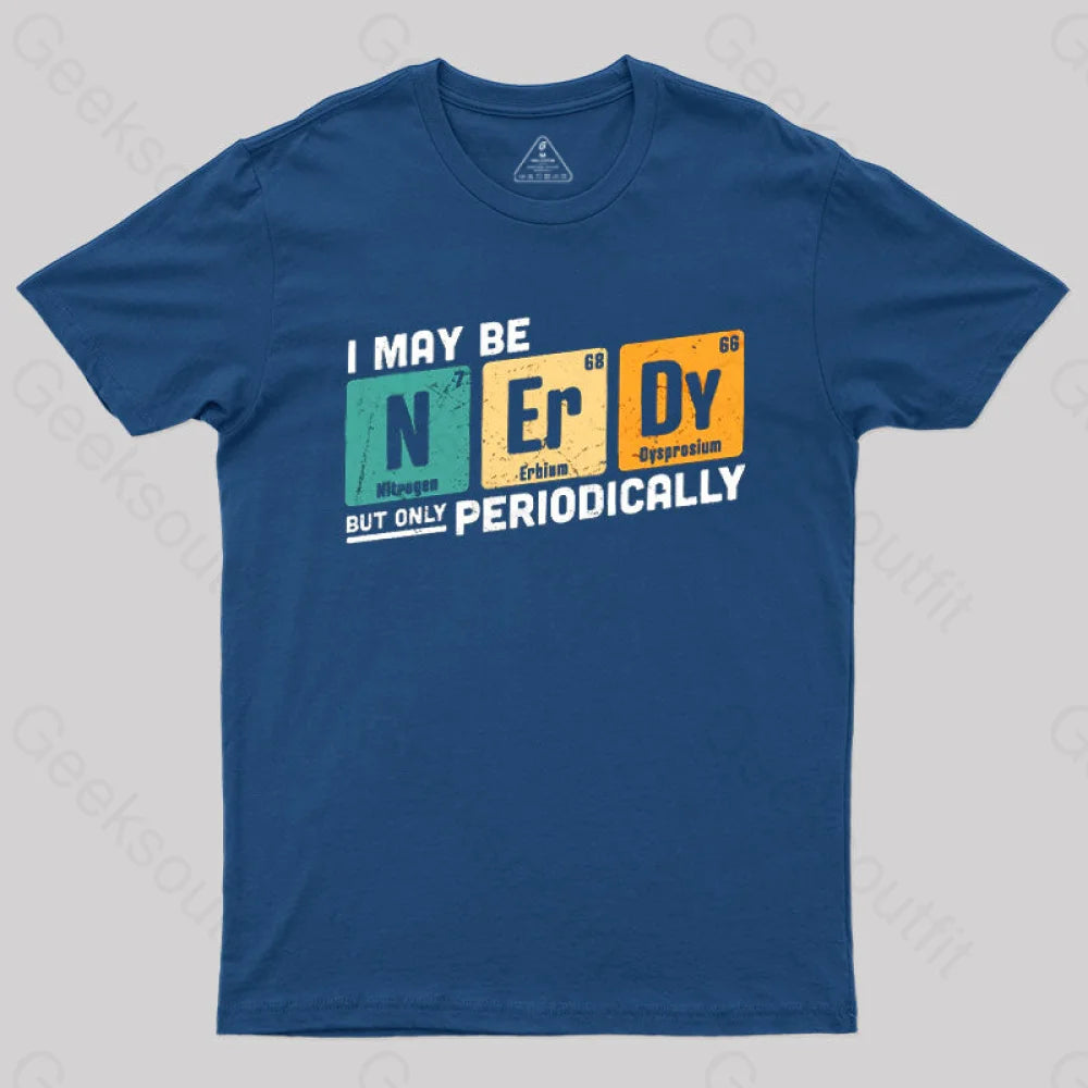 I May Be Nerdy But Only Periodically T-Shirt Navy / S