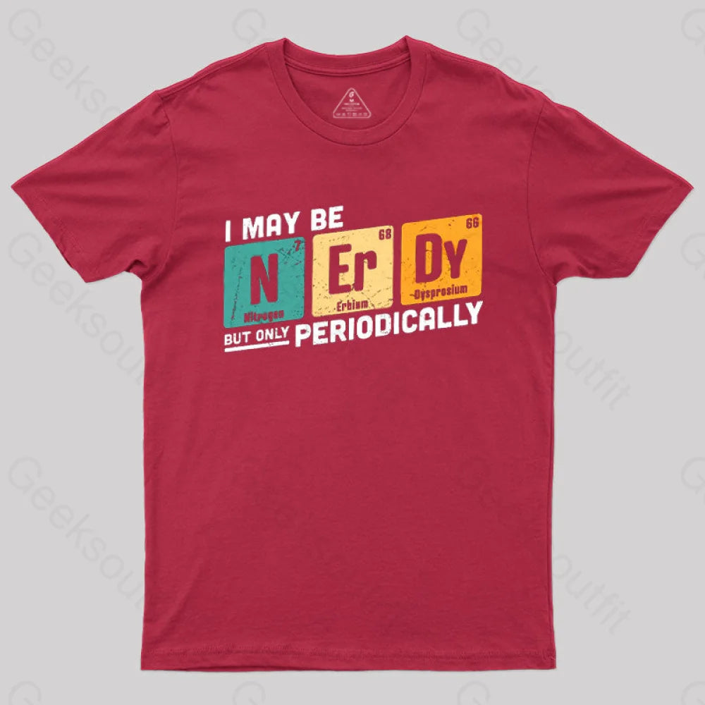 I May Be Nerdy But Only Periodically T-Shirt Red / S