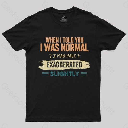 I May Have Exaggerated Slightly T-Shirt Black / S Yc