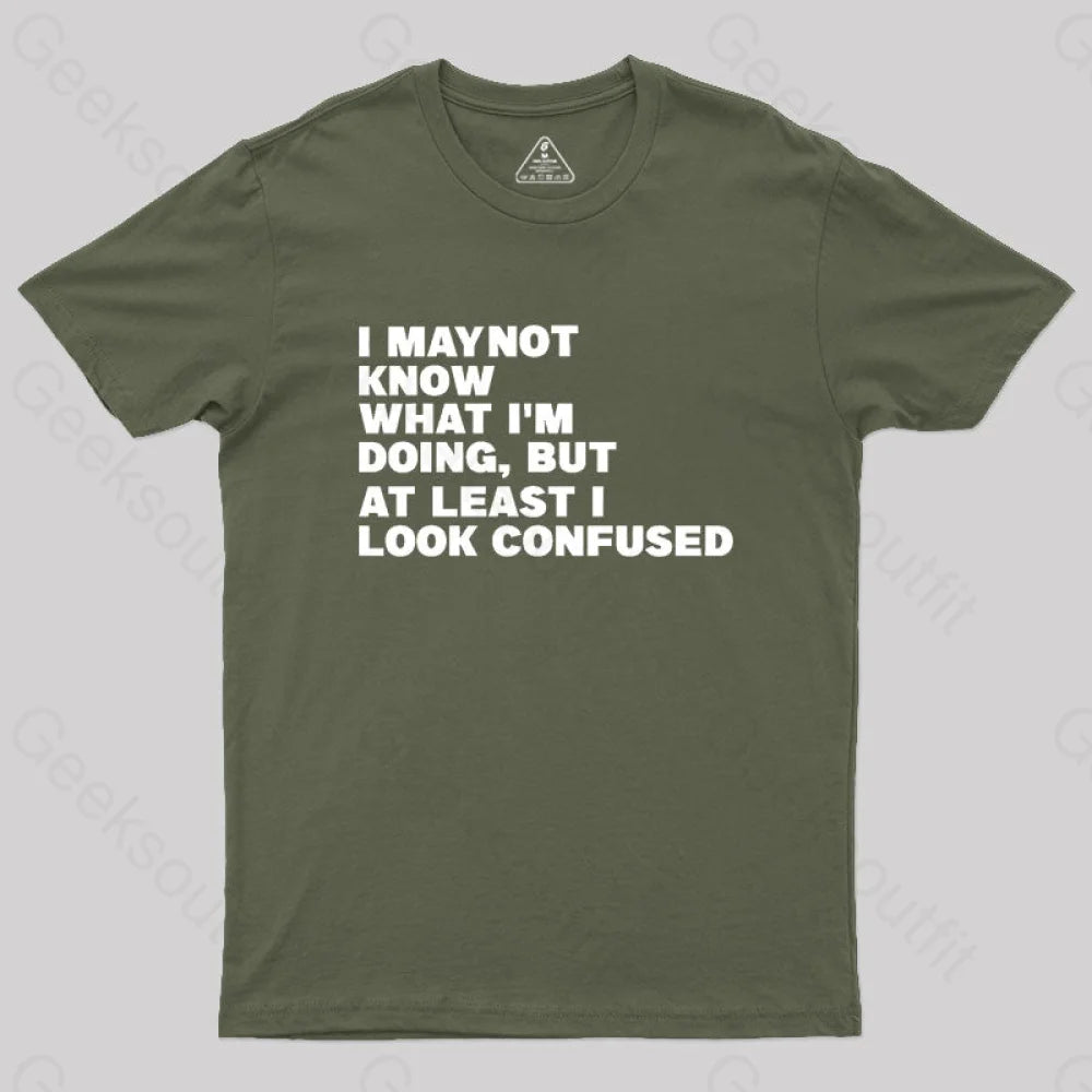 I May Not Know What I’m Doing Geek T-Shirt Army Green / S