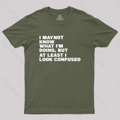 I May Not Know What I’m Doing Geek T-Shirt Army Green / S